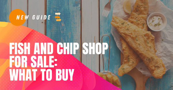 New blog on fish and chip shop for sale - what to buy