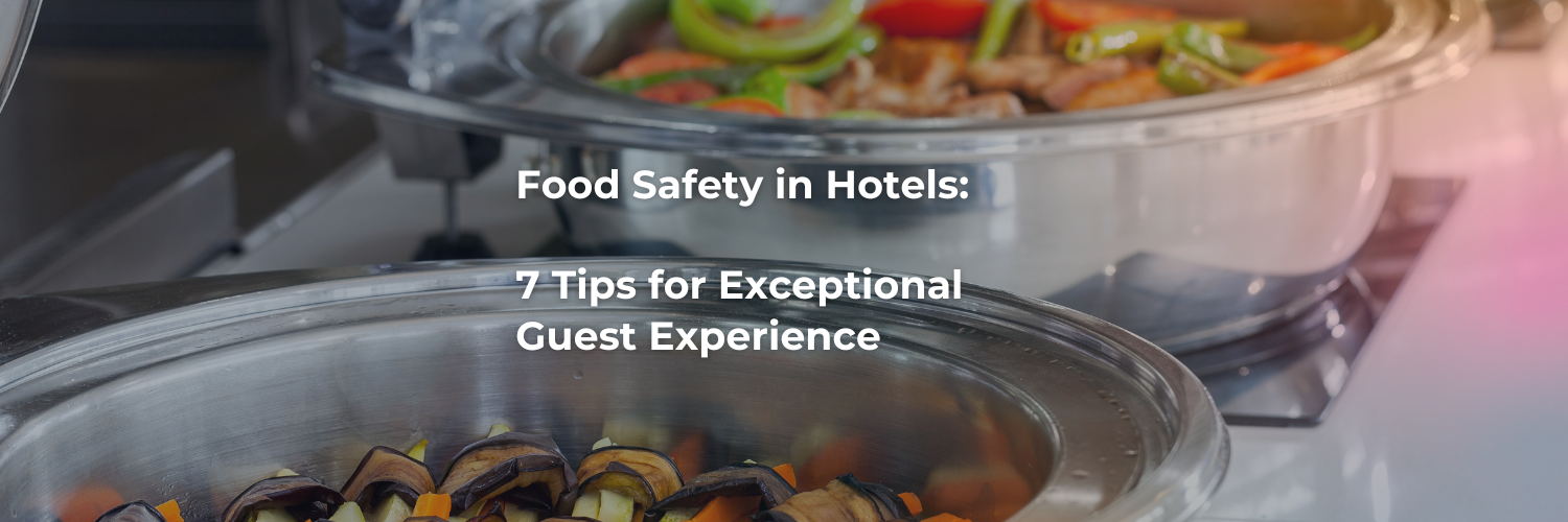 Food Safety in Hotels: 7 Tips for Exceptional Guest Experience