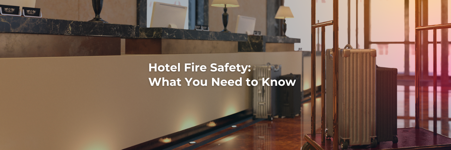 Hotel Fire Safety: What You Need to Know