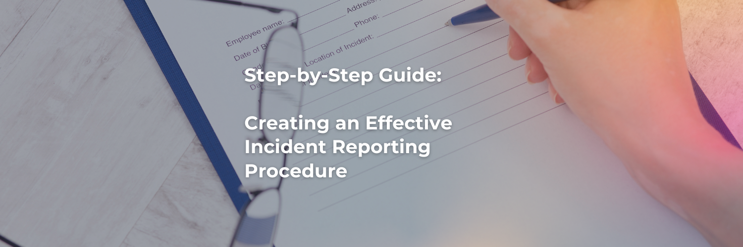 Step-by-Step Guide: Creating an Effective Incident Reporting Procedure