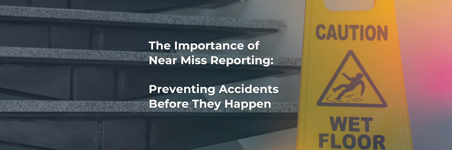 The Importance of Near Miss Reporting: Preventing Accidents Before They Happen