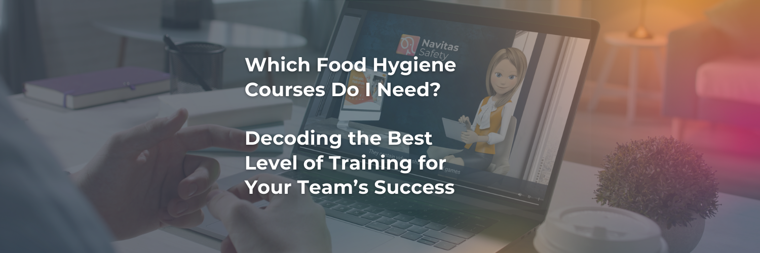 Background: A laptop with one of Navitas Safety's Food Hygiene Courses on the screen. Foreground: Blog title: 'Which Food Hygiene Courses Do I need? Decoding the Bets Level of Training for Your Team's Success' in white Montserrat